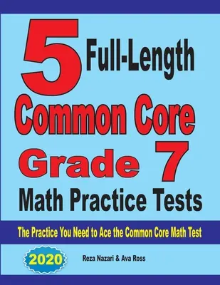 5 Exámenes de Práctica de Matemáticas de 7mo Grado: La práctica que necesitas para superar el examen Common Core de Matemáticas - 5 Full-Length Common Core Grade 7 Math Practice Tests: The Practice You Need to Ace the Common Core Math Test