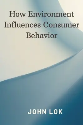 Cómo influye el entorno en el comportamiento del consumidor - How Environment Influences Consumer Behavior