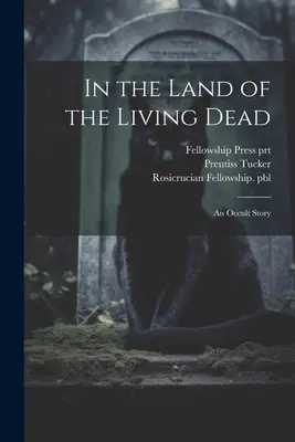 En el país de los muertos vivientes: Una historia oculta - In the Land of the Living Dead: An Occult Story