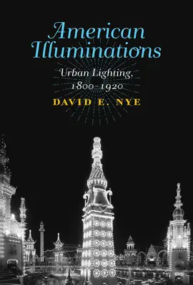 Iluminaciones americanas: Iluminación urbana, 1800-1920 - American Illuminations: Urban Lighting, 1800-1920