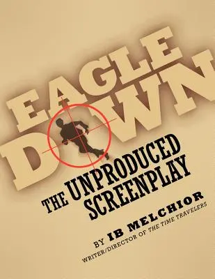 Águila abatida: el guión no producido - Eagle Down: The Unproduced Screenplay