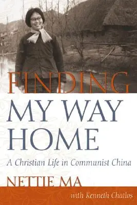 Buscando el camino a casa: Una vida cristiana en la China comunista - Finding My Way Home: A Christian Life in Communist China