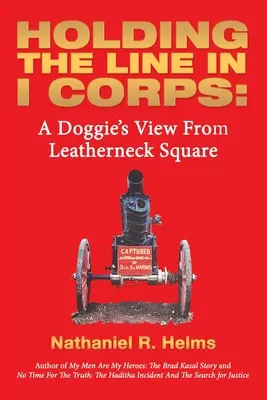 Manteniendo la línea en I Corps: La visión de un perrito desde la plaza Leatherneck - Holding the Line in I Corps: A Doggie's View from Leatherneck Square