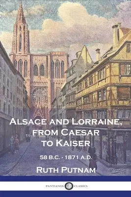 Alsacia y Lorena, del César al Kaiser: 58 A.C.-1871 D.C. - Alsace and Lorraine, from Caesar to Kaiser: 58 B.C. - 1871 A.D.