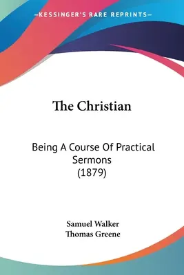 El cristiano: un curso de sermones prácticos (1879) - The Christian: Being A Course Of Practical Sermons (1879)