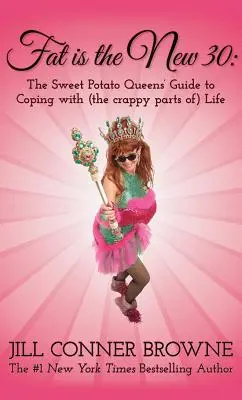 La gordura es la nueva treintena: La guía de las reinas del boniato para sobrellevar (las partes malas de) la vida - Fat Is the New 30: The Sweet Potato Queens' Guide to Coping with (the Crappy Parts Of) Life