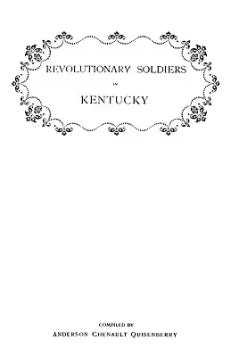 Revolutionary Soldiers in Kentucky. a Roll of the Officers of Virginia Line Who Received Land Bounties; A Roll of Hte Revolutionary Pensioners in Kent. - Revolutionary Soldiers in Kentucky. a Roll of the Officers of Virginia Line Who Received Land Bounties; A Roll of Hte Revolutionary Pensioners in Kent