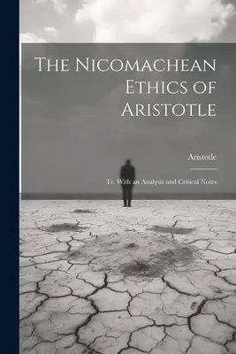 La Ética a Nicómaco de Aristóteles: Tr. Con un análisis y notas críticas - The Nicomachean Ethics of Aristotle: Tr. With an Analysis and Critical Notes