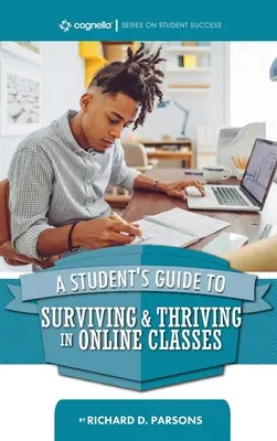 Guía del estudiante para sobrevivir y prosperar en las clases en línea - Student's Guide to Surviving and Thriving in Online Classes