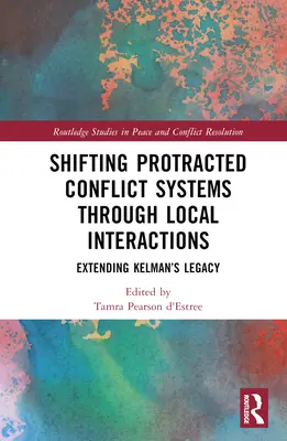 Cambiar los sistemas de conflictos prolongados mediante interacciones locales: Ampliación del legado de Kelman - Shifting Protracted Conflict Systems Through Local Interactions: Extending Kelman's Legacy