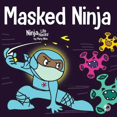 El Ninja Enmascarado: Un libro para nios sobre la bondad y la prevencin de la propagacin de virus - Masked Ninja: A Children's Book About Kindness and Preventing the Spread of Viruses