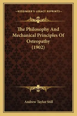 Filosofía y principios mecánicos de la osteopatía (1902) - The Philosophy And Mechanical Principles Of Osteopathy (1902)