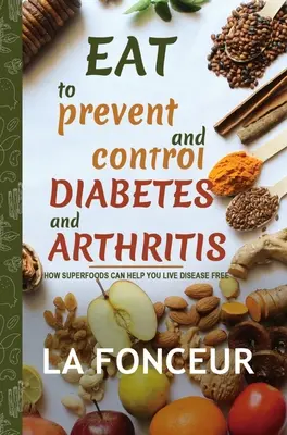 Comer para prevenir y controlar la diabetes y la artritis (Impresión a todo color) - Eat to Prevent and Control Diabetes and Arthritis (Full Color Print)