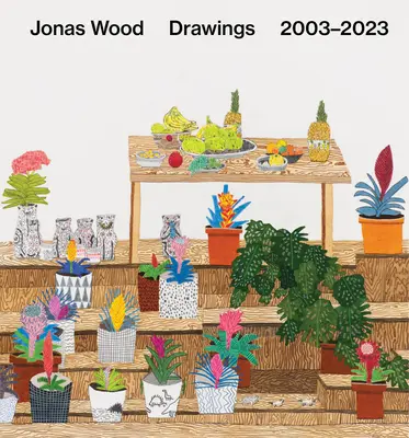 Jonas Wood: Dibujos: 2003-2023 - Jonas Wood: Drawings: 2003-2023