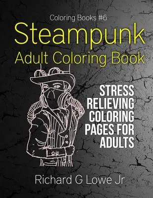 Libro de colorear para adultos Steampunk: Páginas para colorear para adultos que alivian el estrés - Steampunk Adult Coloring Book: Stress Relieving Coloring Pages for Adults