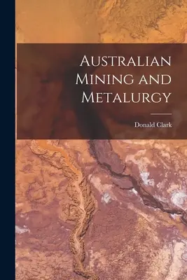 Minería y metalurgia australianas - Australian Mining and Metalurgy