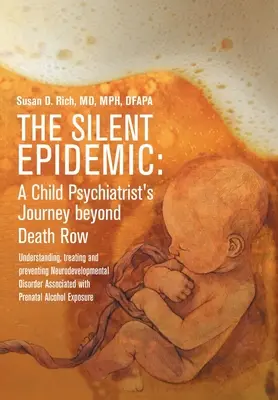 La epidemia silenciosa: El viaje de un psiquiatra infantil más allá del corredor de la muerte: Comprender, tratar y prevenir el trastorno del neurodesarrollo A - The Silent Epidemic: A Child Psychiatrist's Journey beyond Death Row: Understanding, Treating, and Preventing Neurodevelopmental Disorder A