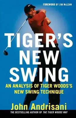 El nuevo swing de Tiger: Análisis de la nueva técnica de swing de Tiger Woods - Tiger's New Swing: An Analysis of Tiger Woods's New Swing Technique