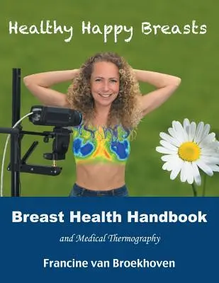 Manual de salud mamaria y termografía médica: Senos sanos y felices - Breast Health Handbook and Medical Thermography: Healthy Happy Breasts