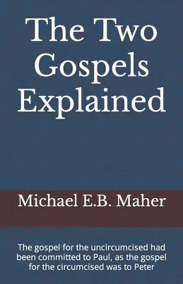 Los dos evangelios explicados: El evangelio para los incircuncisos había sido encomendado a Pablo, como el evangelio para los circuncisos lo fue a Pedro - The Two Gospels Explained: The gospel for the uncircumcised had been committed to Paul, as the gospel for the circumcised was to Peter