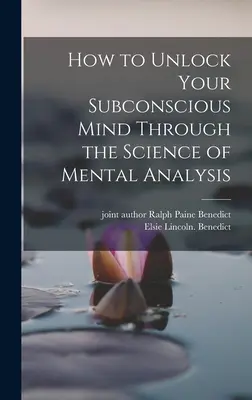 Cómo Desbloquear Su Mente Subconsciente A Través De La Ciencia Del Análisis Mental - How to Unlock Your Subconscious Mind Through the Science of Mental Analysis