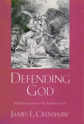 Defendiendo a Dios: Respuestas bíblicas al problema del mal - Defending God: Biblical Responses to the Problem of Evil