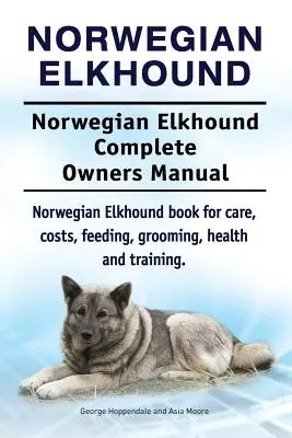 Elkhound noruego. Manual completo del propietario del Elkhound noruego. Libro del Elkhound Noruego para cuidados, costes, alimentación, aseo, salud y adiestramiento. - Norwegian Elkhound. Norwegian Elkhound Complete Owners Manual. Norwegian Elkhound book for care, costs, feeding, grooming, health and training.