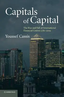 Capitales del capital: Auge y declive de los centros financieros internacionales 1780-2009 - Capitals of Capital: The Rise and Fall of International Financial Centres 1780-2009