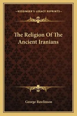 La religión de los antiguos iranios - The Religion Of The Ancient Iranians