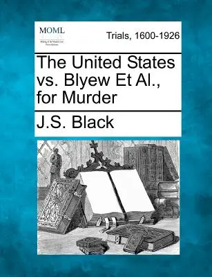 Estados Unidos contra Blyew y otros, por asesinato - The United States vs. Blyew Et Al., for Murder