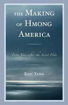 The Making of Hmong America: Cuarenta años después de la guerra secreta - The Making of Hmong America: Forty Years after the Secret War