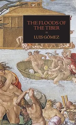 Las inundaciones del Tíber: Con documentos adicionales sobre la inundación del Tíber de 1530 - The Floods of the Tiber: With Additional Documents on the Tiber Flood of 1530