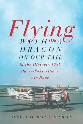 Volar con un dragón en la cola: en la histórica carrera aérea París-Pkin-París de 1987 - Flying with a Dragon on Our Tail: in the Historic 1987 Paris-Pkin-Paris Air Race