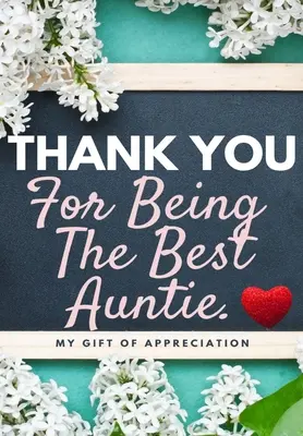 Gracias por ser la mejor tía: Mi Regalo De Aprecio: Libro de regalo a todo color con preguntas 6.61 x 9.61 pulgadas - Thank You For Being The Best Auntie: My Gift Of Appreciation: Full Color Gift Book Prompted Questions 6.61 x 9.61 inch