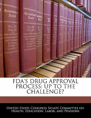 El proceso de aprobación de medicamentos de la FDA: ¿A la altura del reto? - FDA's Drug Approval Process: Up to the Challenge?