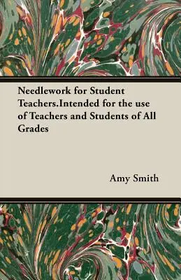 Needlework for Student Teachers.Intended for the use of Teachers and Students of All Grades (Labores de aguja para estudiantes de magisterio. - Needlework for Student Teachers.Intended for the use of Teachers and Students of All Grades