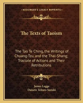 Los Textos del Taoísmo: El Tao Te Ching, los Escritos de Chuang-Tzu y el Thai-Shang; Tratado de las Acciones y sus Retribuciones - The Texts of Taoism: The Tao Te Ching, the Writings of Chuang-Tzu, and the Thai-Shang; Tractate of Actions and Their Retributions