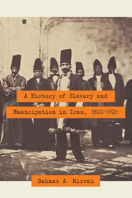 Historia de la esclavitud y la emancipación en Irán, 1800-1929 - A History of Slavery and Emancipation in Iran, 1800-1929
