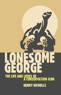 El solitario George: la vida y el amor de un icono de la conservación - Lonesome George: The Life and Loves of a Conservation Icon