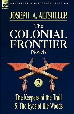 The Colonial Frontier Novels: 2-The Keepers of the Trail & the Eyes of the Woods (Las novelas de la frontera colonial: 2-Los guardianes del sendero y los ojos del bosque) - The Colonial Frontier Novels: 2-The Keepers of the Trail & the Eyes of the Woods