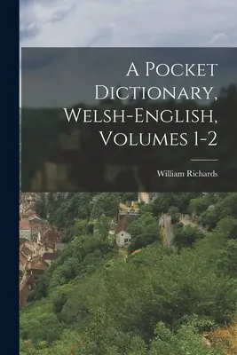 Diccionario de bolsillo galés-inglés, volúmenes 1-2 - A Pocket Dictionary, Welsh-english, Volumes 1-2