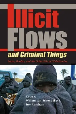 Flujos ilícitos y cosas criminales: Estados, fronteras y la otra cara de la globalización - Illicit Flows and Criminal Things: States, Borders, and the Other Side of Globalization