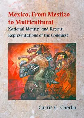 México, de mestizo a multicultural: Identidad nacional y representaciones recientes de la Conquista - Mexico, from Mestizo to Multicultural: National Identity and Recent Representations of the Conquest