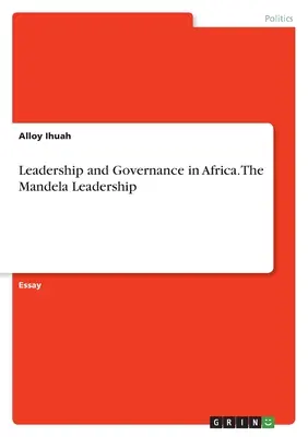 Liderazgo y gobernanza en África. El liderazgo de Mandela - Leadership and Governance in Africa. The Mandela Leadership