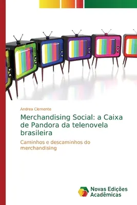 Merchandising Social: a Caixa de Pandora da telenovela brasileira