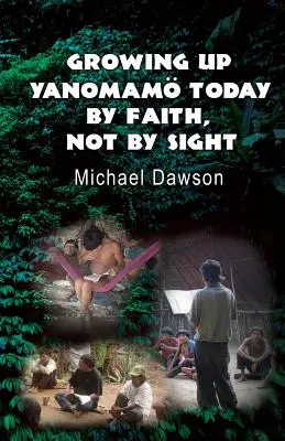 Crecer como yanomam hoy: Por la fe, no por la vista - Growing Up Yanomam Today: By Faith, Not by Sight