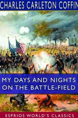 Mis días y mis noches en el campo de batalla (Esprios Clásicos) - My Days and Nights on the Battle-Field (Esprios Classics)