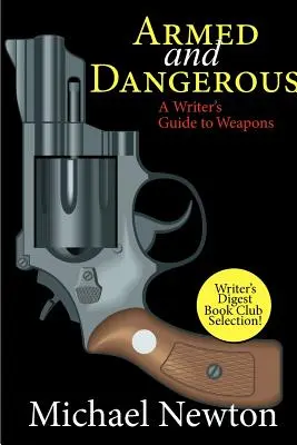 Armados y peligrosos: Guía de armas para escritores - Armed and Dangerous: A Writer's Guide to Weapons