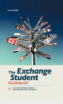 La Guía del Estudiante de Intercambio: Todo lo que necesitas para pasar con éxito un año de instituto en el extranjero - The Exchange Student Guidebook: Everything You'll Need to Spend a Successful High School Year Abroad