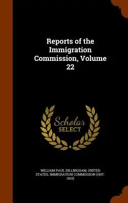 Informes de la Comisión de Inmigración, Volumen 22 - Reports of the Immigration Commission, Volume 22
